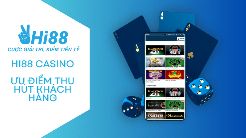 Ưu điểm giúp thu hút khách hàng của sảnh Casino tại Hi88
