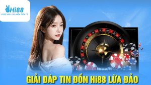 sự thật đằng sau tin đồn hi88 lừa đảo